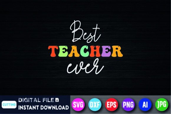 Best Teacher Ever, Back to School Shirt Graphics for T-Shirt Designs